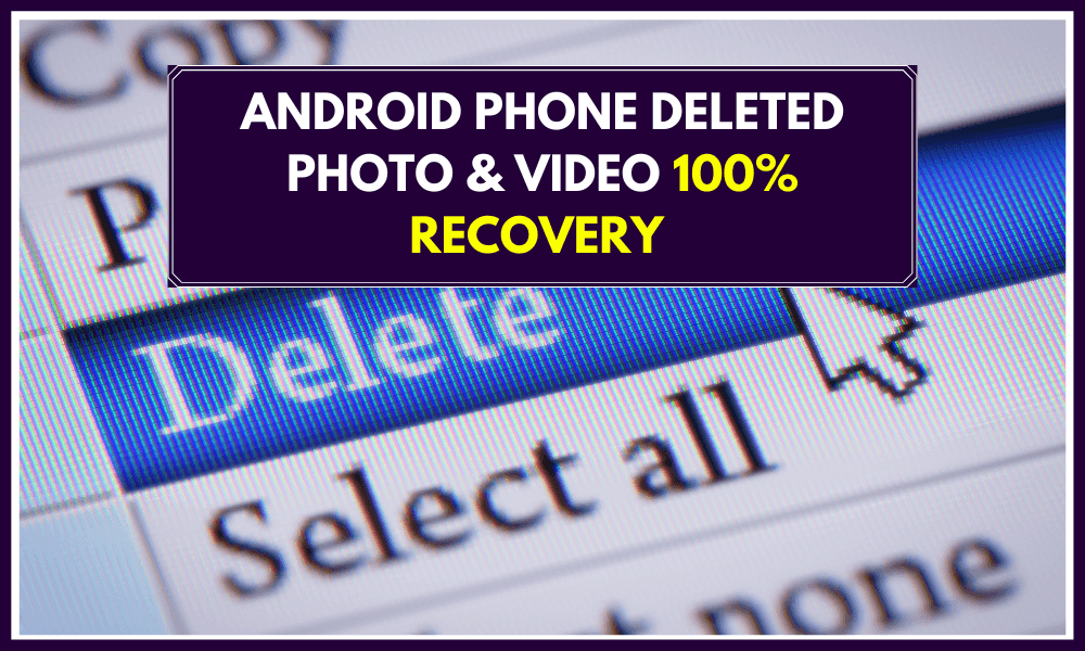 Android Phone Deleted Photo & Video 100% Recovery