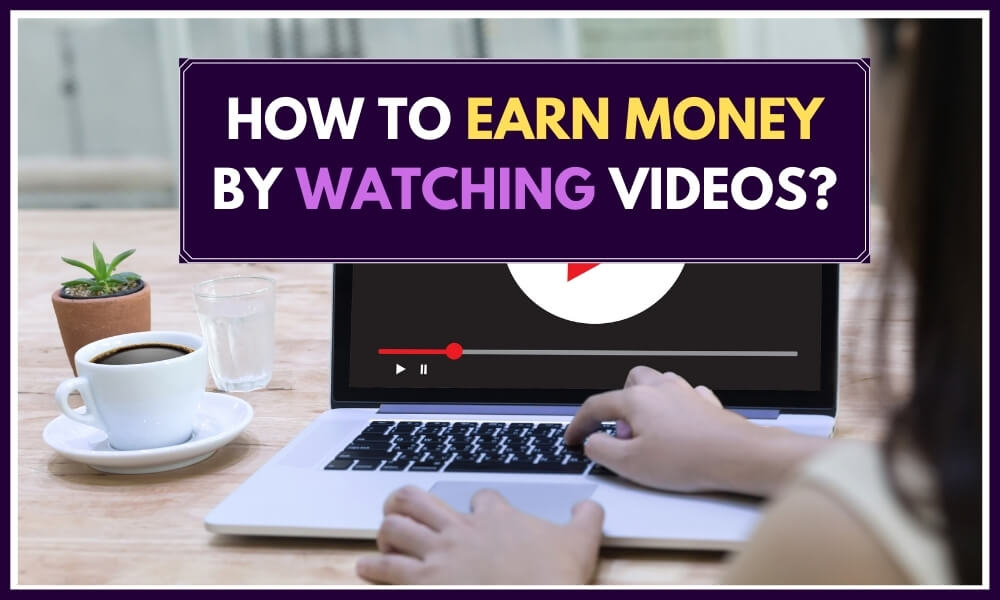 how to earn money by watching videos